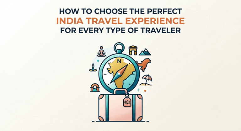 How to Choose the Perfect India Travel Experience for Every Type of Traveler