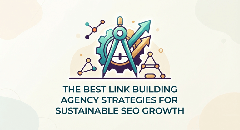 The Best Link Building Agency Strategies for Sustainable SEO Growth