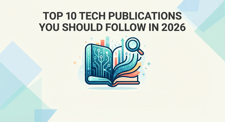 Top 10 Tech Publications You Should Follow in 2026