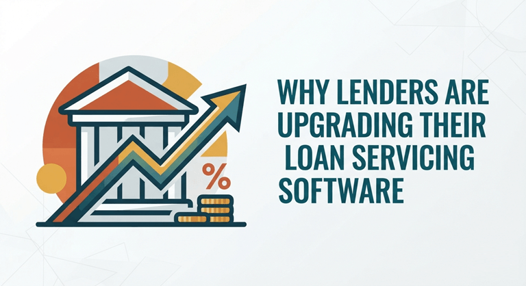 Why Lenders Are Upgrading Their Loan Servicing Software