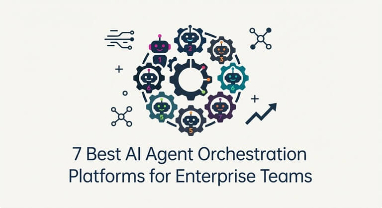 7 Best AI Agent Orchestration Platforms for Enterprise Teams