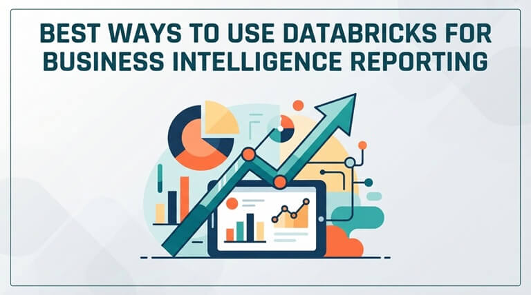 Best Ways to Use Databricks for Business Intelligence Reporting