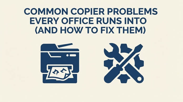 Common Copier Problems Every Office Runs Into (And How to Fix Them)