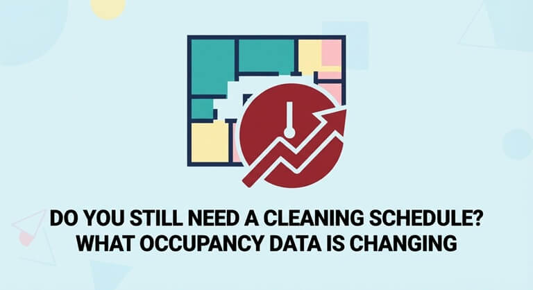 Do You Still Need a Cleaning Schedule What Occupancy Data Is Changing