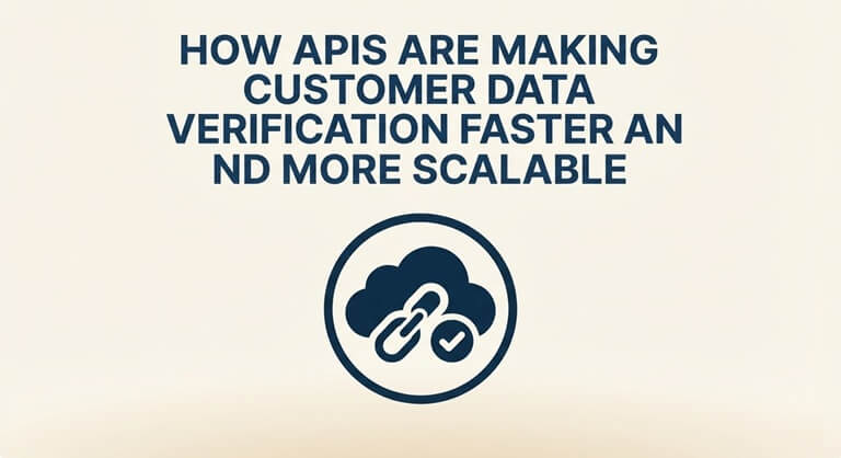 How APIs Are Making Customer Data Verification Faster and More Scalable