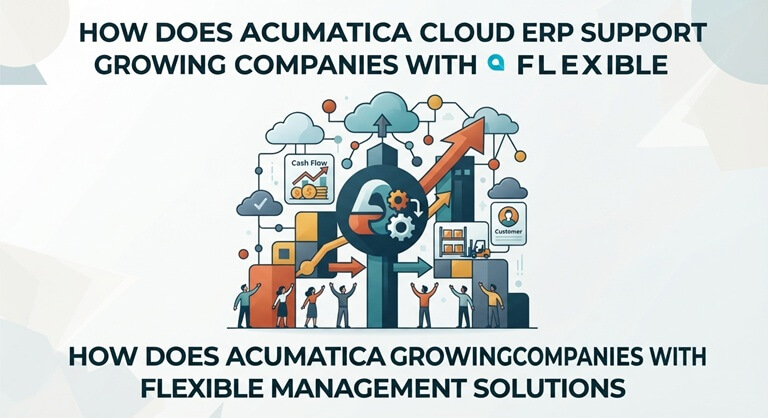 How Does Acumatica Cloud ERP Support Growing Companies with Flexible Management Solutions