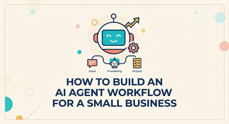 How to Build an AI Agent Workflow for a Small Business