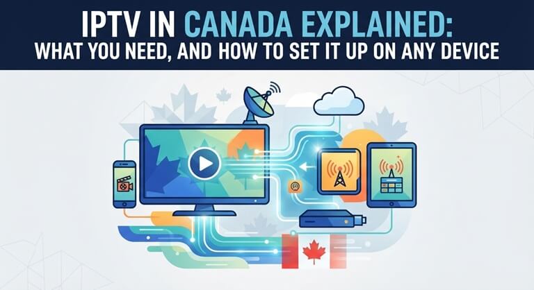 IPTV in Canada Explained How It Works, What You Need, and How to Set It Up on Any Device