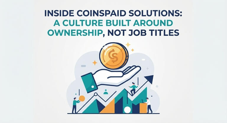 Inside Coinspaid Solutions A Culture Built Around Ownership, Not Job Titles
