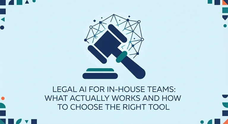 Legal AI for In-House Teams What Actually Works and How to Choose the Right Tool
