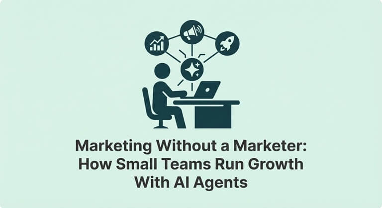 Marketing Without a Marketer How Small Teams Run Growth With AI Agents