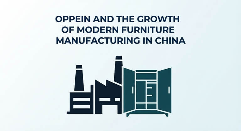 OPPEIN and the Growth of Modern Furniture Manufacturing in China