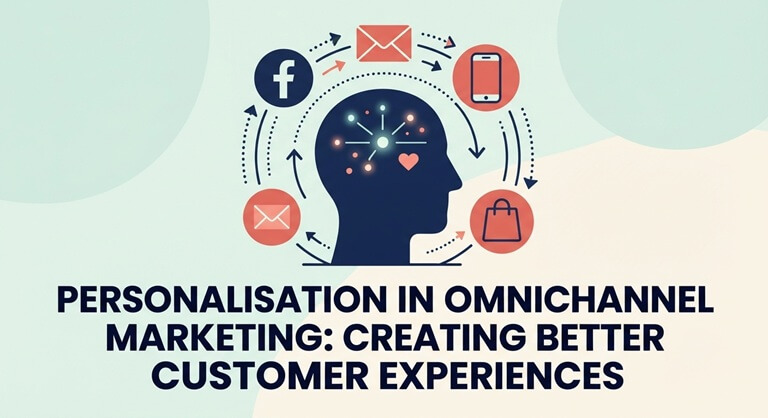 Personalisation in Omnichannel Marketing Creating Better Customer Experiences