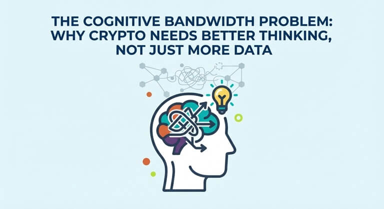The Cognitive Bandwidth Problem Why Crypto Needs Better Thinking, Not Just More Data