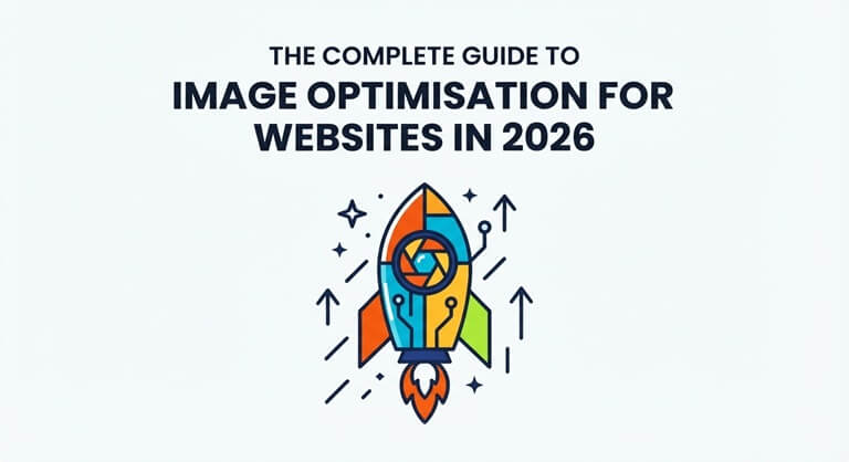 The Complete Guide to Image Optimisation for Websites in 2026
