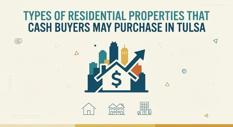 Types of Residential Properties That Cash Buyers May Purchase in Tulsa