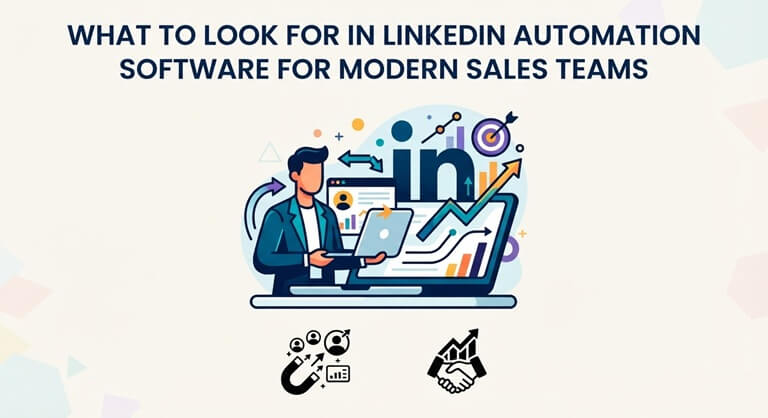What to Look for in LinkedIn Automation Software for Modern Sales Teams