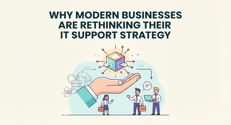 Why Modern Businesses Are Rethinking Their IT Support Strategy