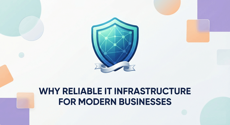 Why Reliable IT Infrastructure Matters for Modern Businesses