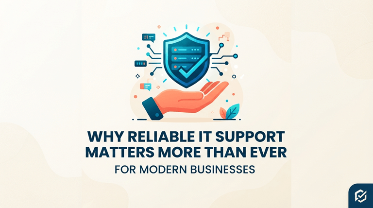 Why Reliable IT Support Matters More Than Ever for Modern Businesses