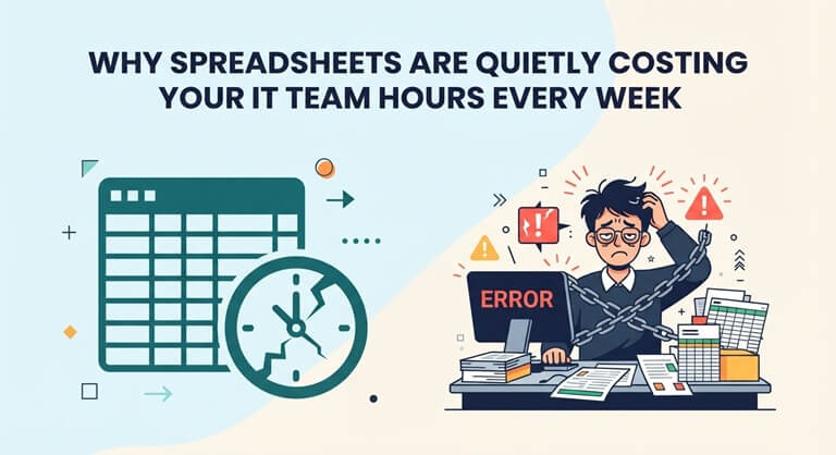 Why Spreadsheets Are Quietly Costing Your IT Team Hours Every Week