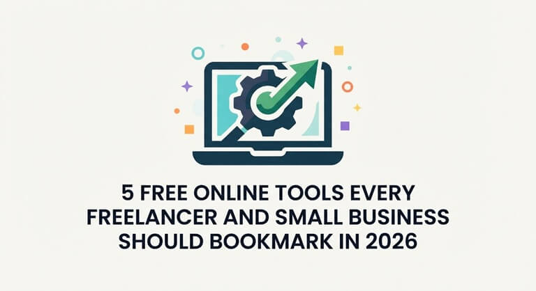 5 Free Online Tools Every Freelancer and Small Business Should Bookmark in 2026