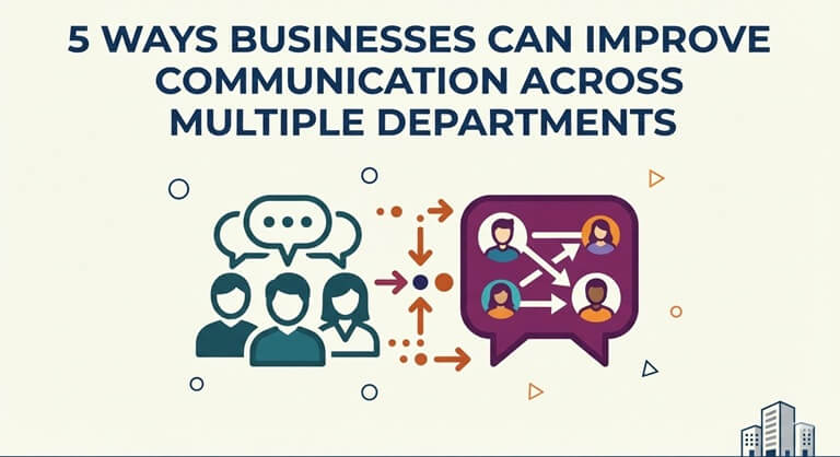 5 Ways Businesses Can Improve Communication Across Multiple Departments