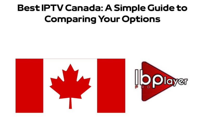Best IPTV Canada A Simple Guide to Comparing Your Options