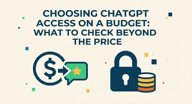 Choosing ChatGPT Access on a Budget What to Check Beyond the Price