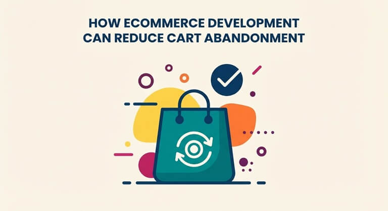 How Ecommerce Development Can Reduce Cart Abandonment