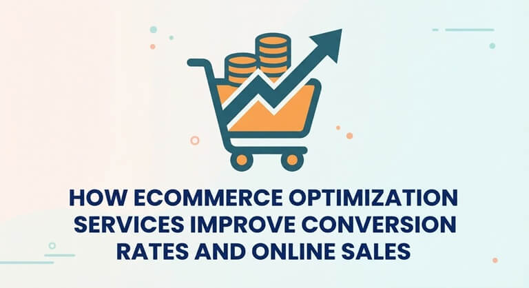 How Ecommerce Optimization Services Improve Conversion Rates and Online Sales