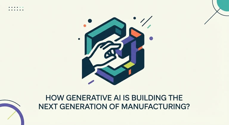 How Generative AI Is Building the Next Generation of Manufacturing