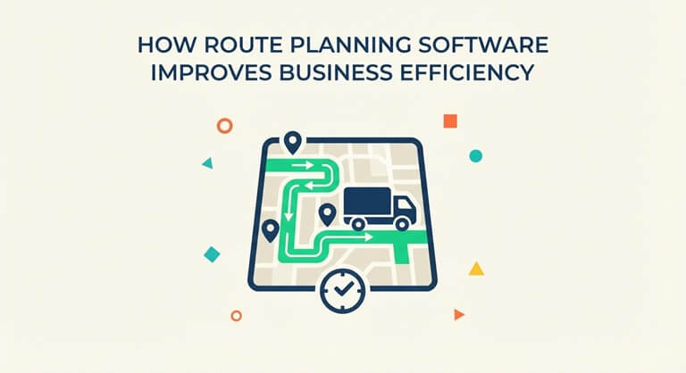 How Route Planning Software Improves Business Efficiency