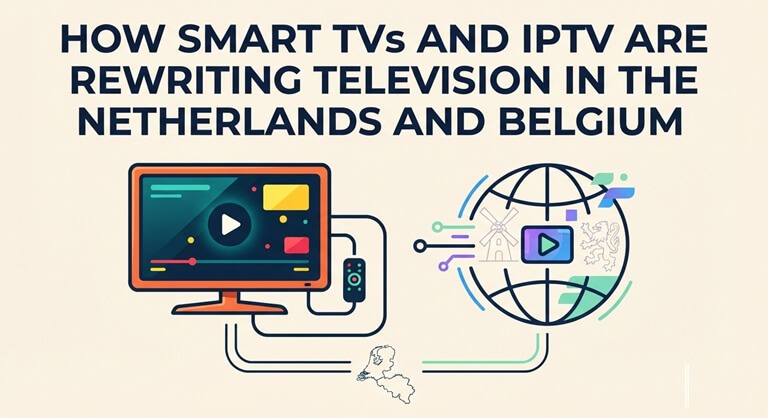 How Smart TVs and IPTV Are Rewriting Television in the Netherlands and Belgium