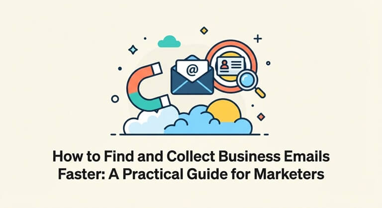 How to Find and Collect Business Emails Faster A Practical Guide for Marketers