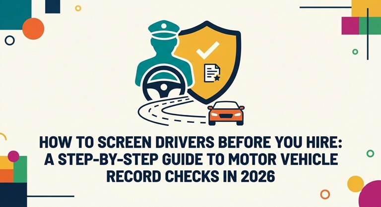 How to Screen Drivers Before You Hire A Step‑by‑Step Guide to Motor Vehicle Record Checks in 2026