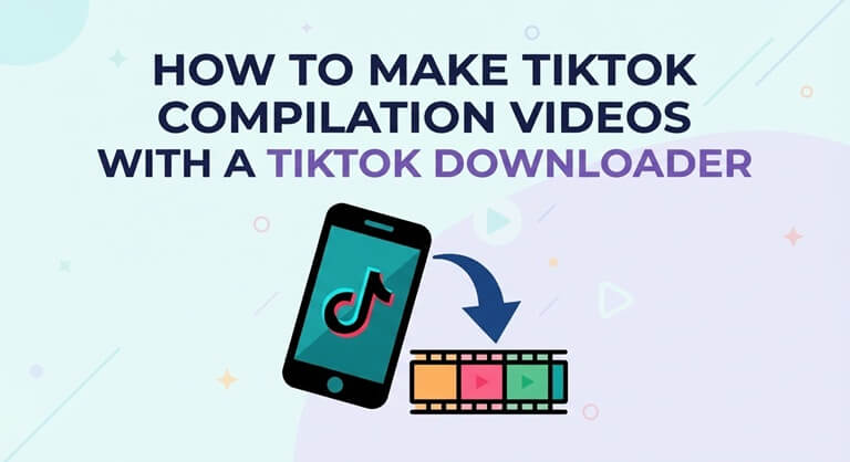 How to make TikTok compilation videos with a TikTok Downloader