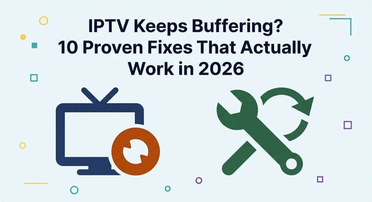 IPTV Keeps Buffering 10 Proven Fixes That Actually Work in 2026