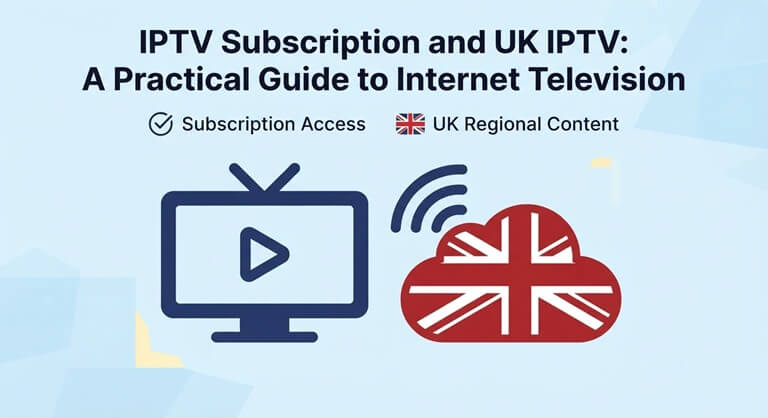 IPTV Subscription and UK IPTV A Practical Guide to Internet Television