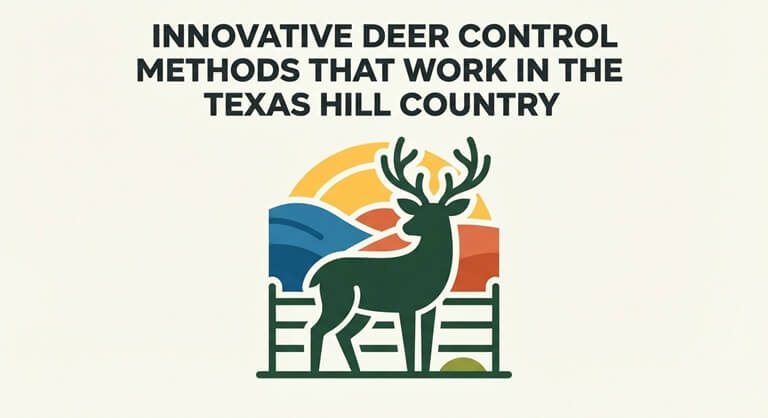Innovative Deer Control Methods That Work in the Texas Hill Country