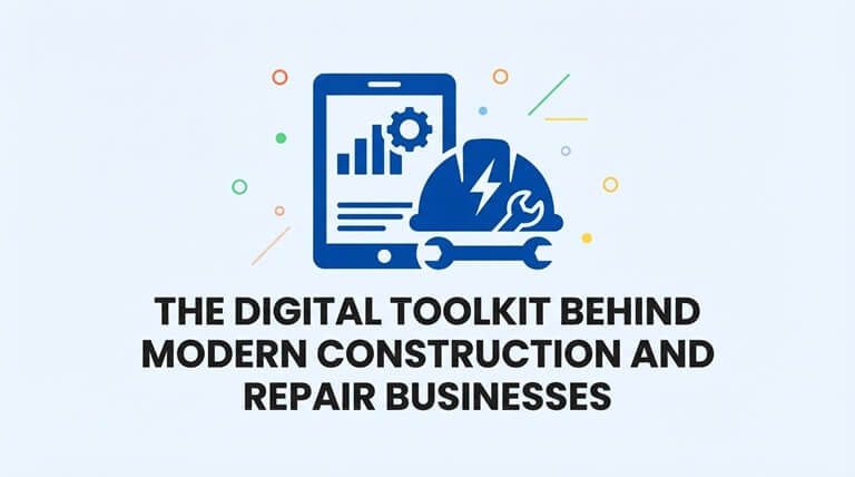 The Digital Toolkit Behind Modern Construction and Repair Businesses