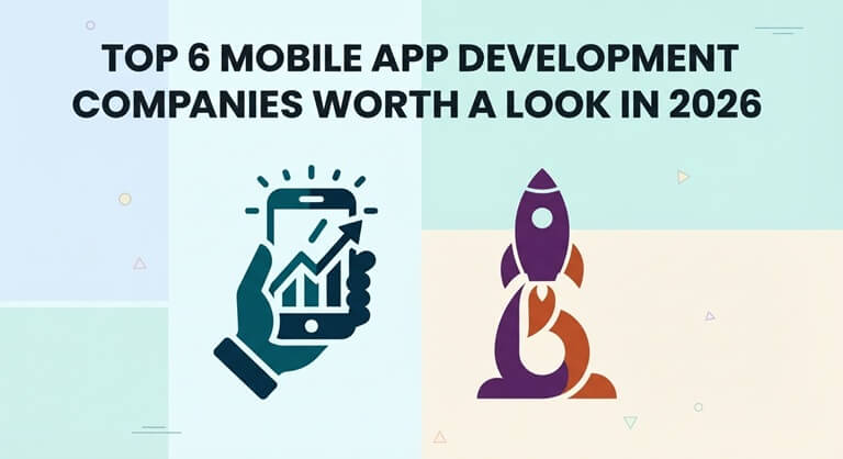 Top 6 Mobile App Development Companies Worth a Look in 2026