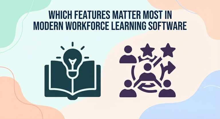 Which Features Matter Most in Modern Workforce Learning Software