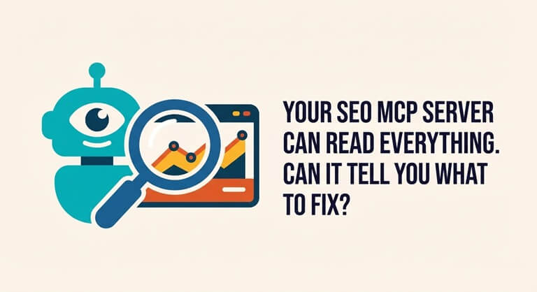 Your SEO MCP Server Can Read Everything. Can It Tell You What to Fix
